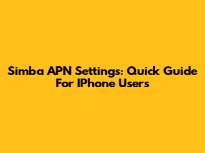 Simba APN Settings: Quick Guide For IPhone Users